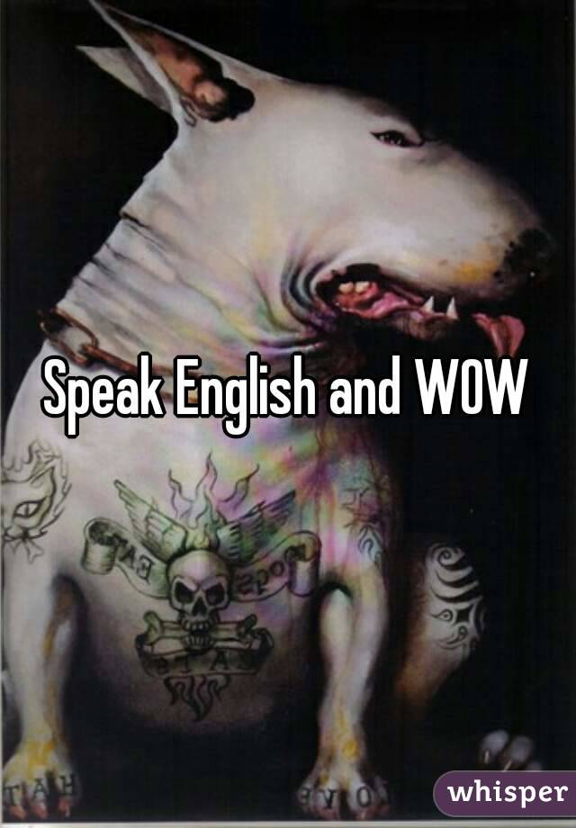 Speak English and WOW