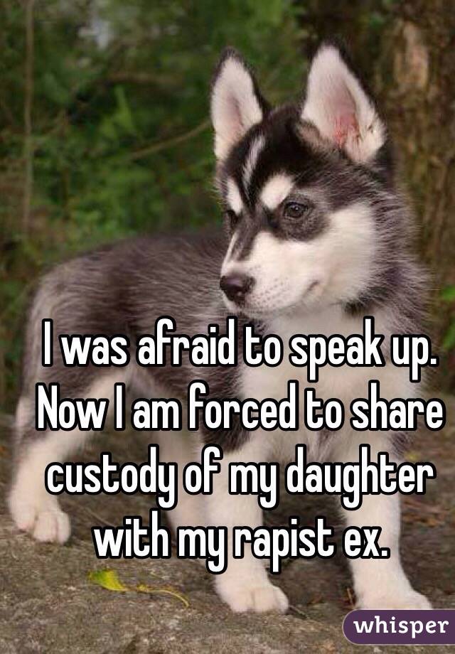 I was afraid to speak up. Now I am forced to share custody of my daughter with my rapist ex.
