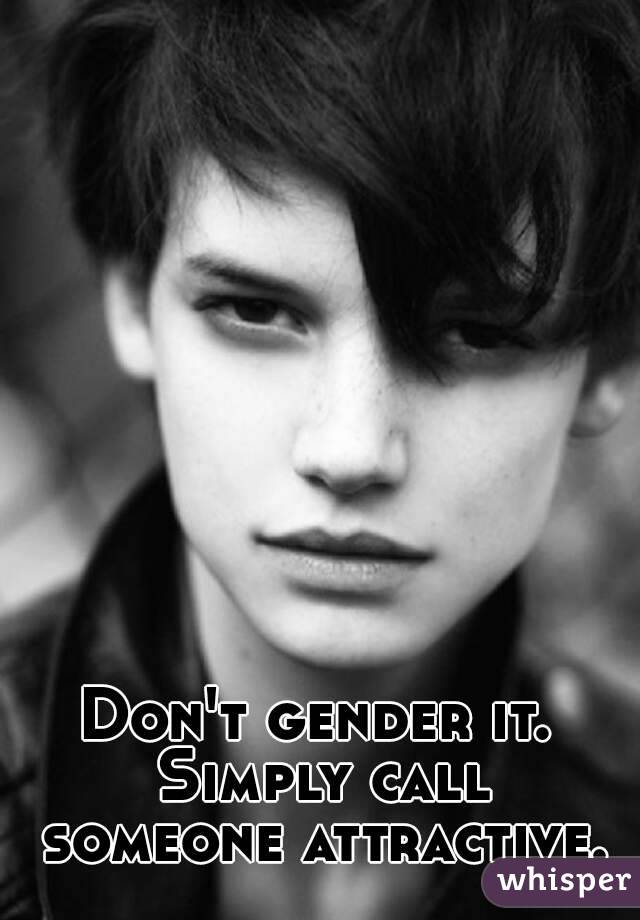 Don't gender it. Simply call someone attractive.