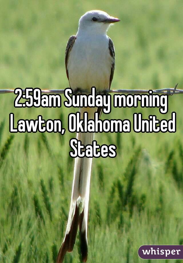 2:59am Sunday morning Lawton, Oklahoma United States