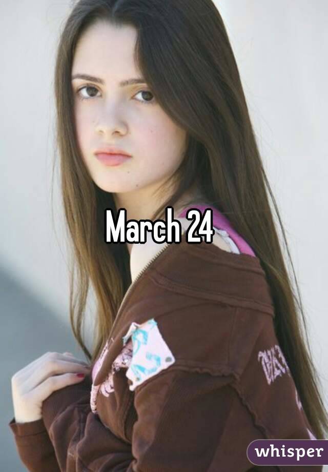 March 24 