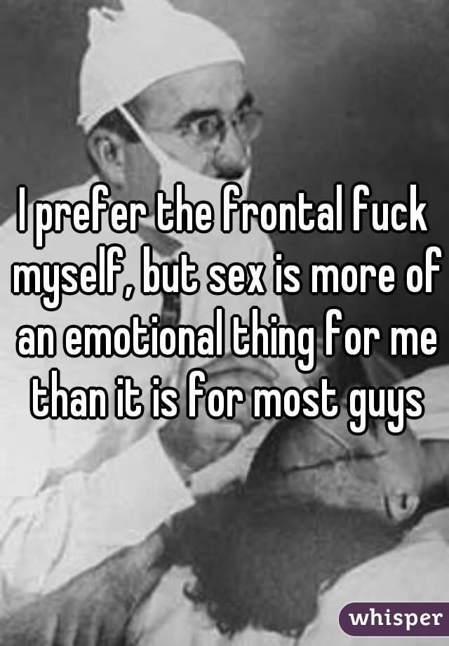I prefer the frontal fuck myself, but sex is more of an emotional thing for me than it is for most guys