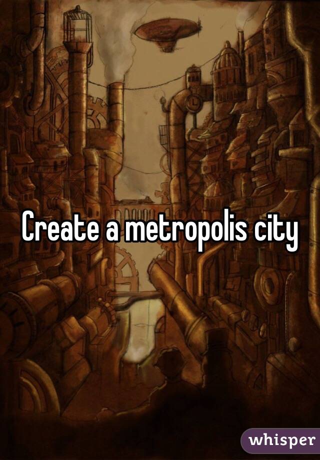 Create a metropolis city 
