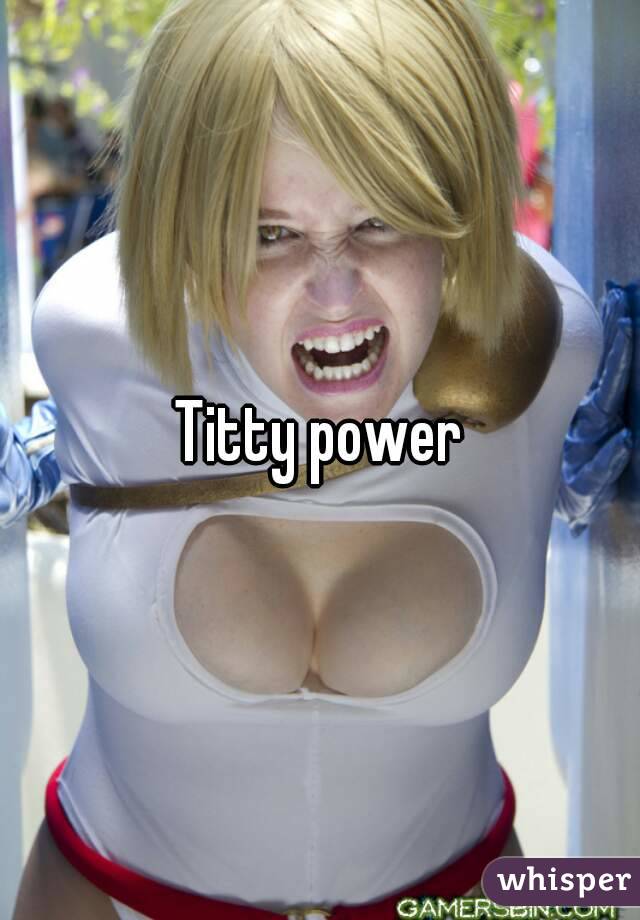 Titty power