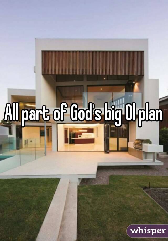 All part of God's big Ol plan