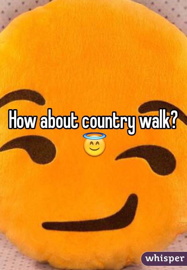 How about country walk? 😇
