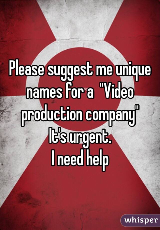 Please suggest me unique names for a  "Video production company"
It's urgent. 
I need help 