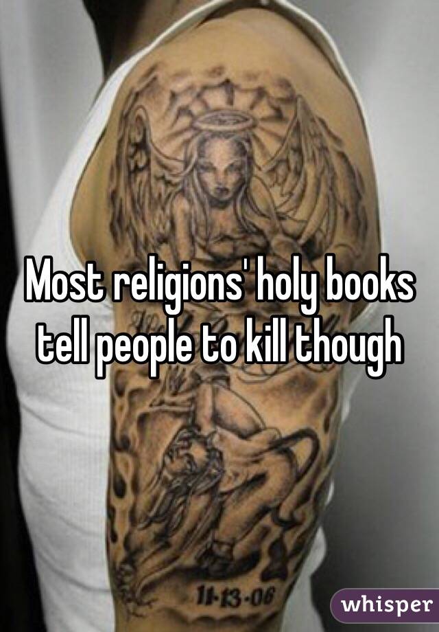 Most religions' holy books tell people to kill though
