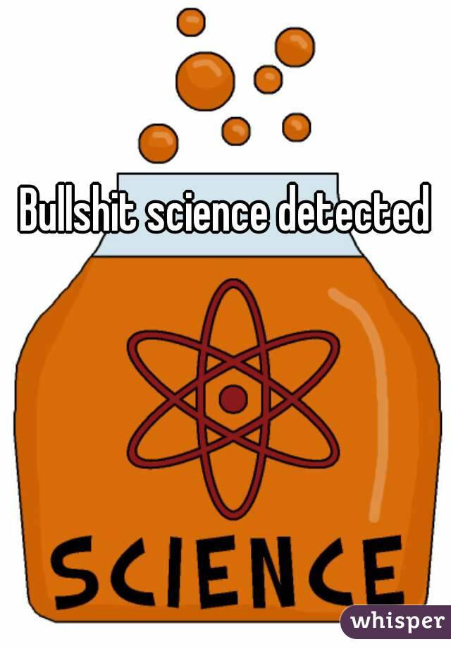 Bullshit science detected