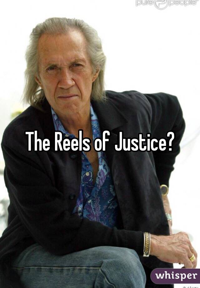The Reels of Justice? 