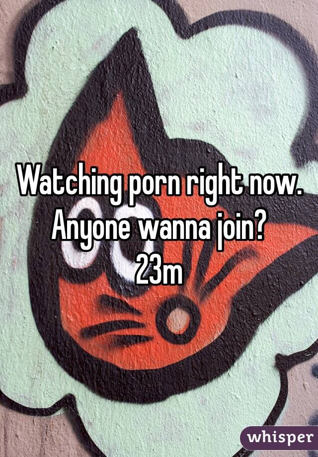 Watching porn right now. Anyone wanna join?
23m