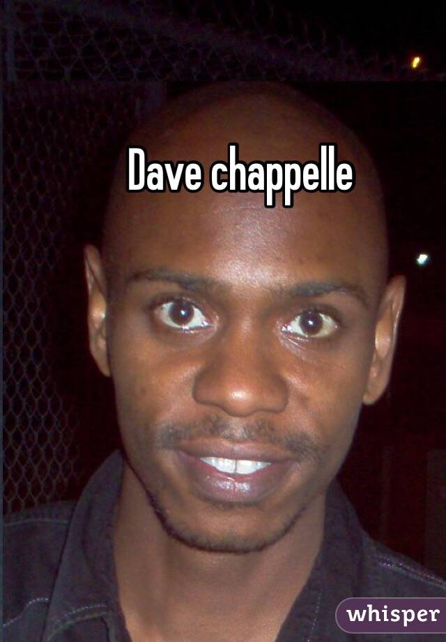 Dave chappelle
