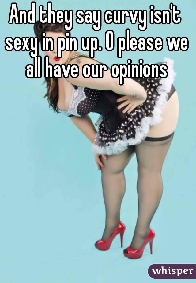 And they say curvy isn't sexy in pin up. O please we all have our opinions