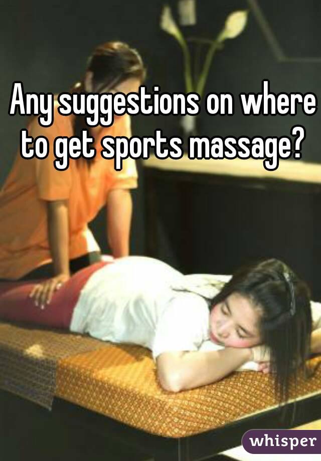 Any suggestions on where to get sports massage? 