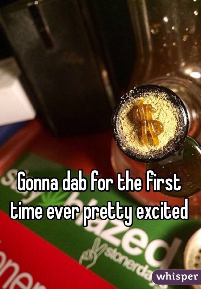 Gonna dab for the first time ever pretty excited 