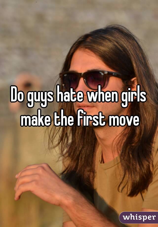 Do guys hate when girls make the first move