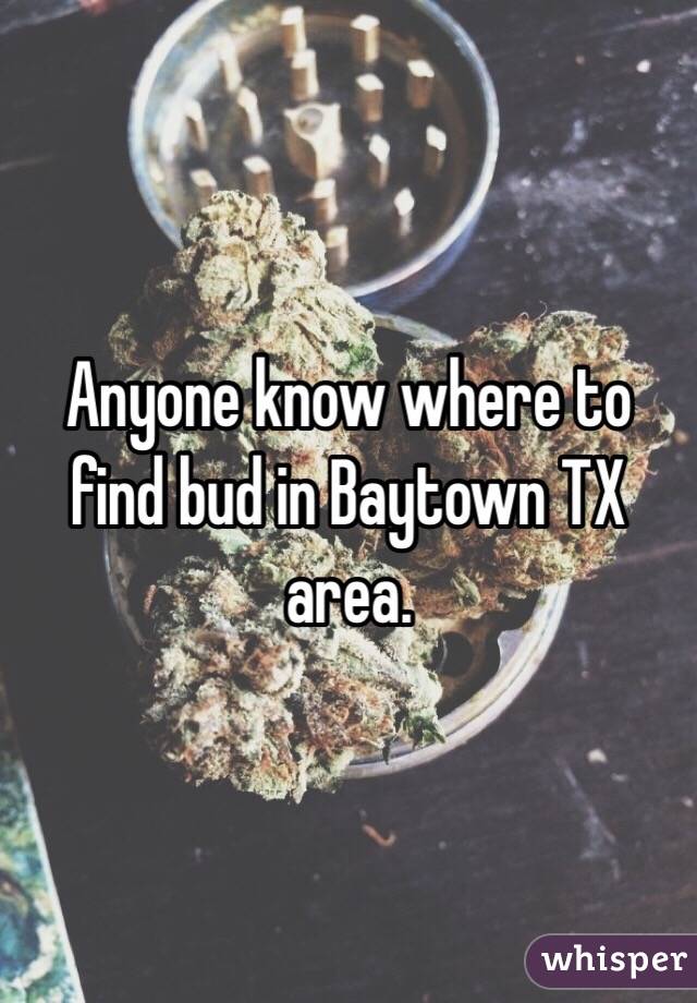 Anyone know where to find bud in Baytown TX area.