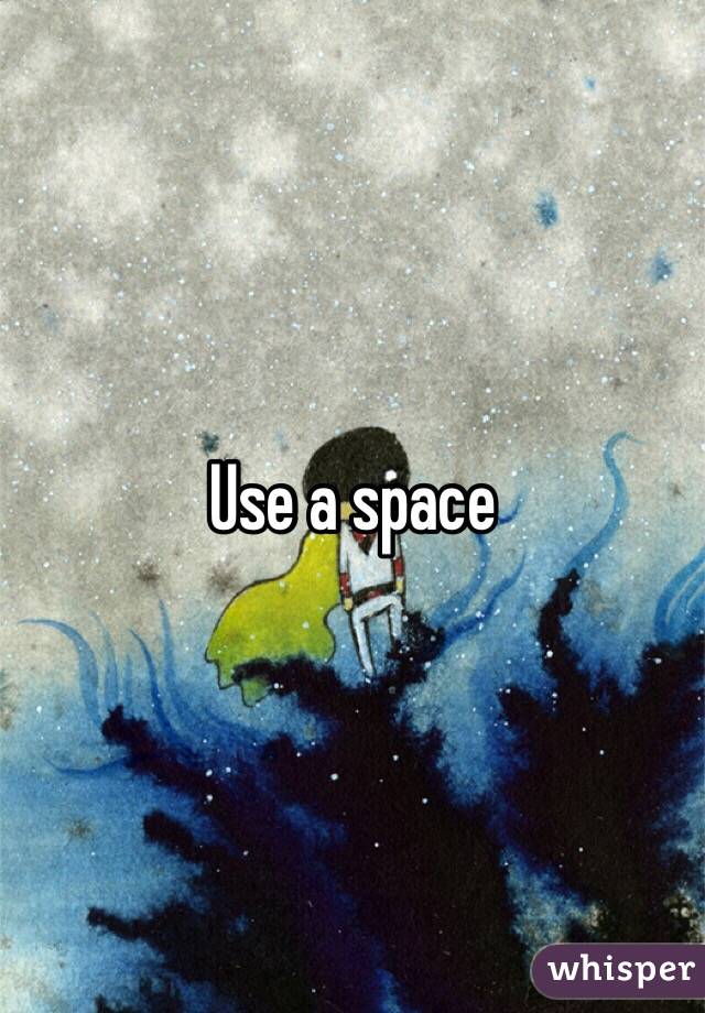 Use a space 