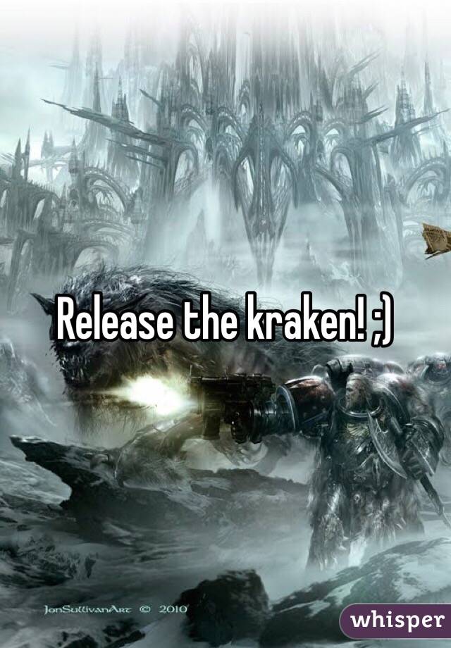 Release the kraken! ;)