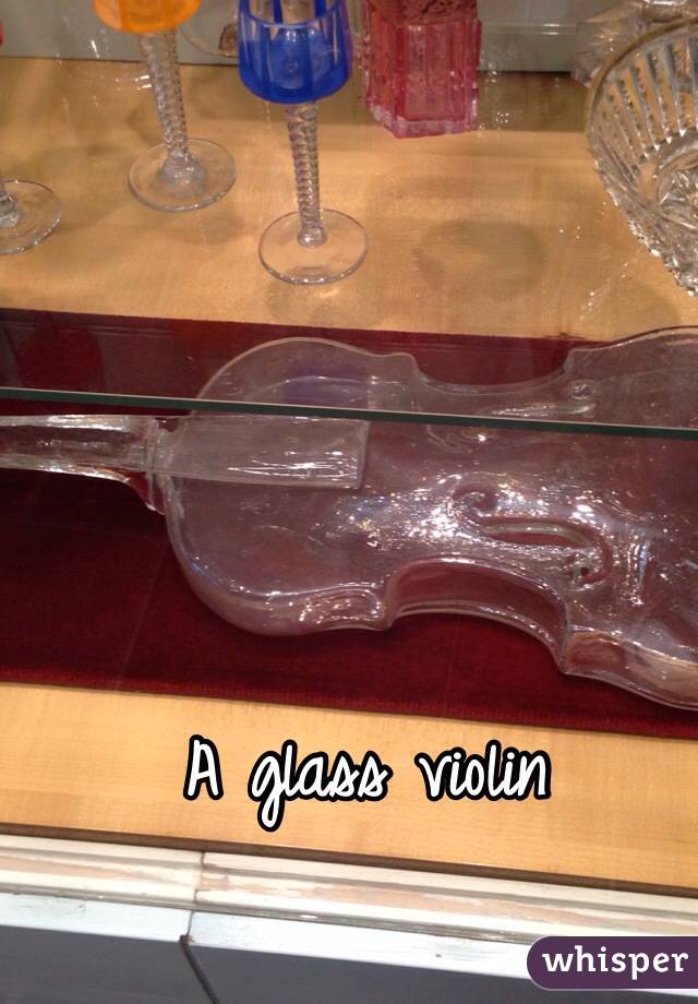 A glass violin 