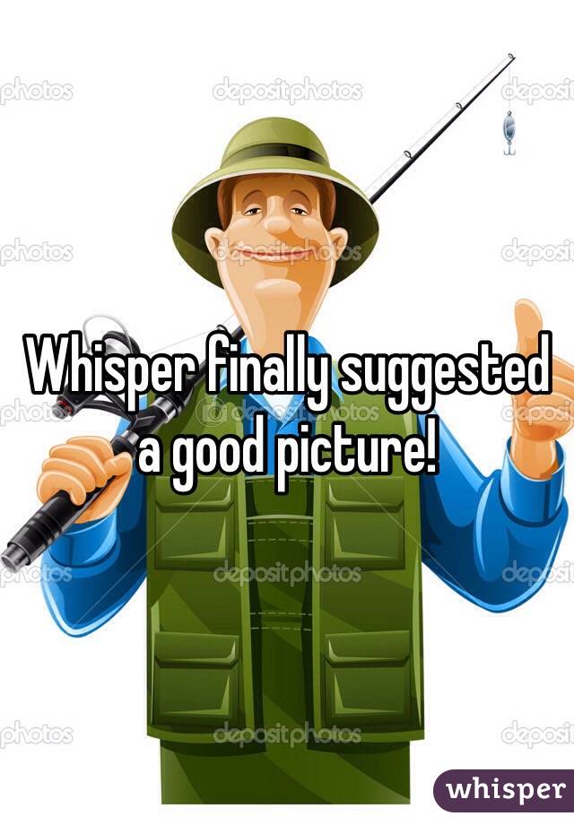 Whisper finally suggested a good picture!
