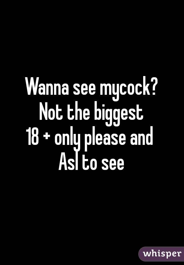 Wanna see mycock?
Not the biggest
18 + only please and 
Asl to see