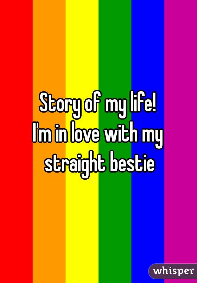 Story of my life!
I'm in love with my straight bestie