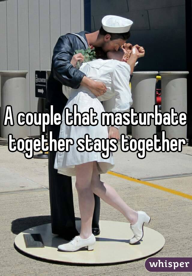 A couple that masturbate together stays together