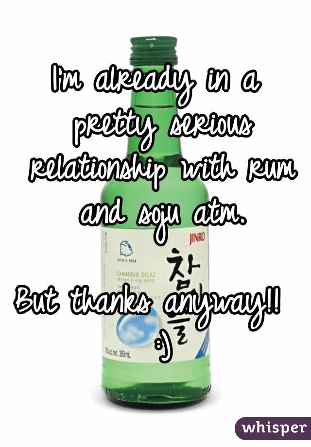 I'm already in a pretty serious relationship with rum and soju atm.

But thanks anyway!!  :)