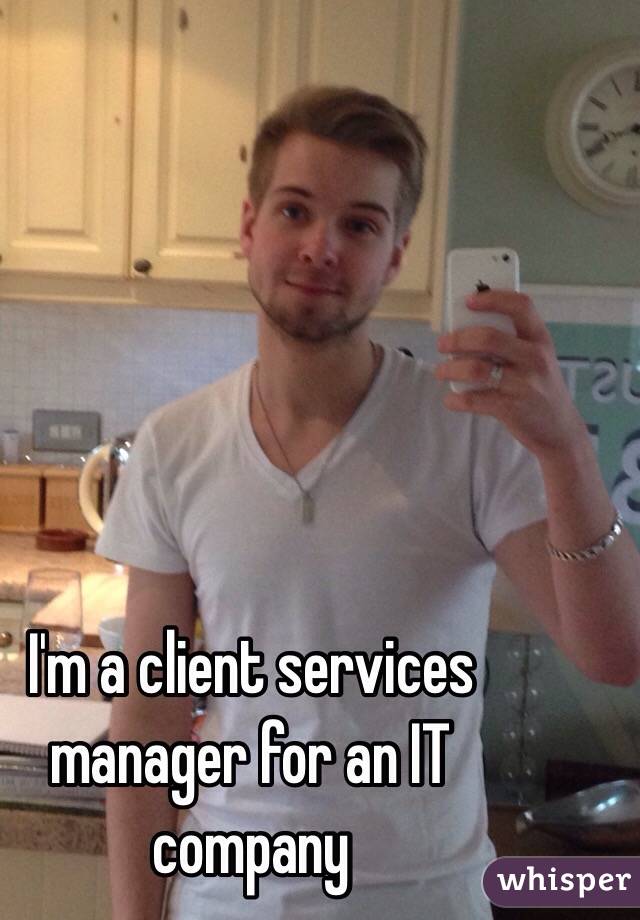 I'm a client services manager for an IT company 