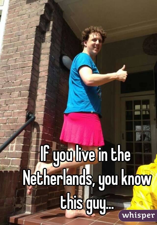 If you live in the Netherlands, you know this guy...