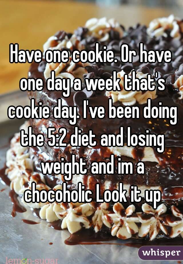 Have one cookie. Or have one day a week that's cookie day. I've been doing the 5:2 diet and losing weight and im a chocoholic Look it up