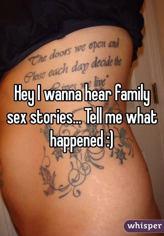 Hey I wanna hear family sex stories... Tell me what happened :)