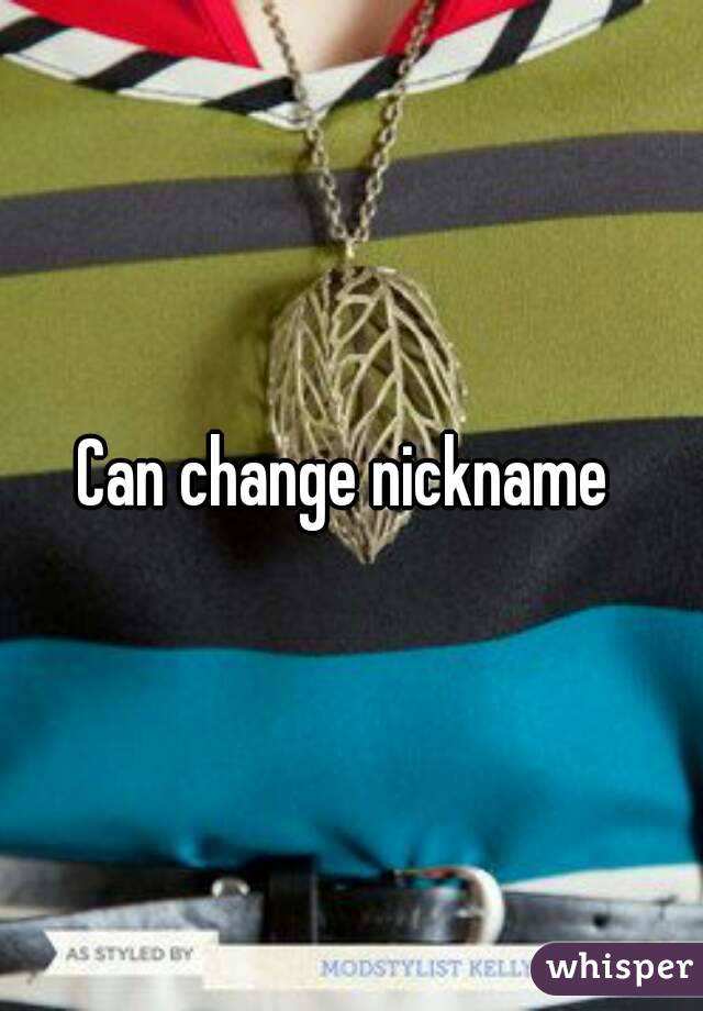 Can change nickname 