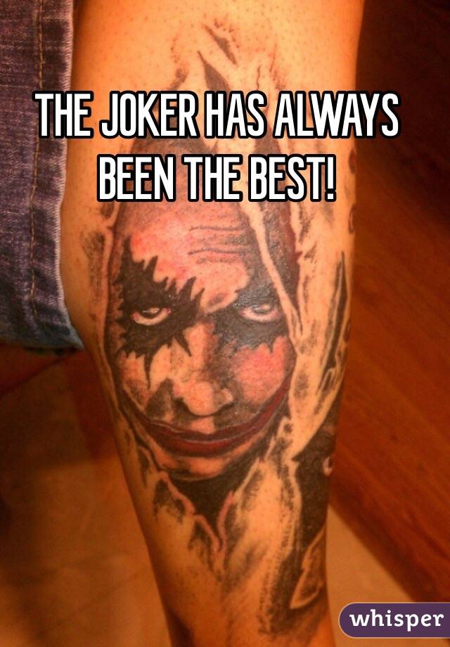 THE JOKER HAS ALWAYS BEEN THE BEST!