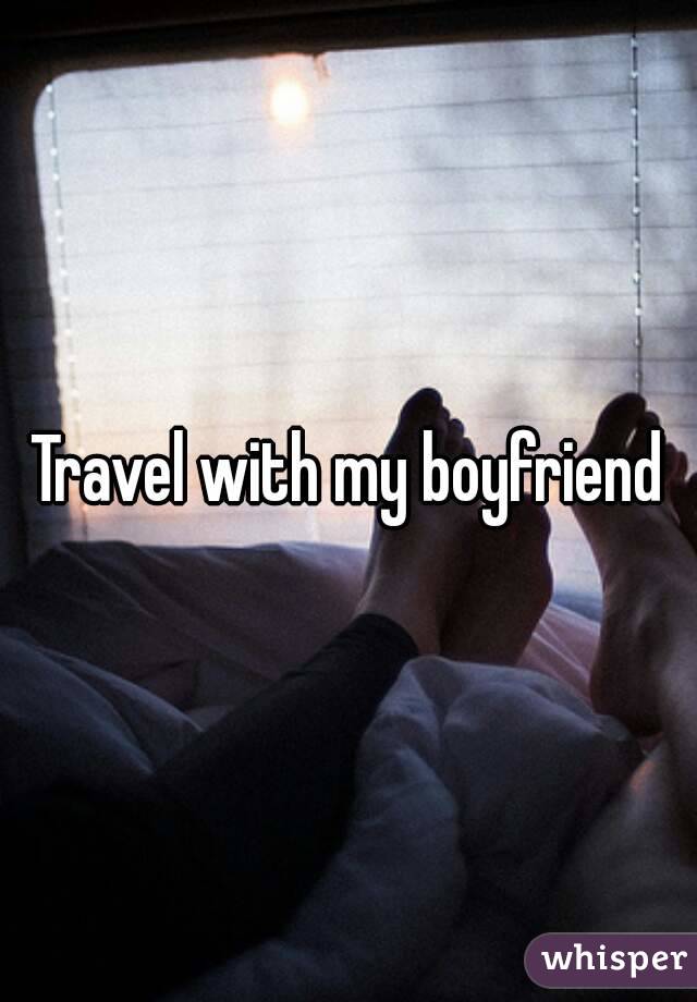 Travel with my boyfriend