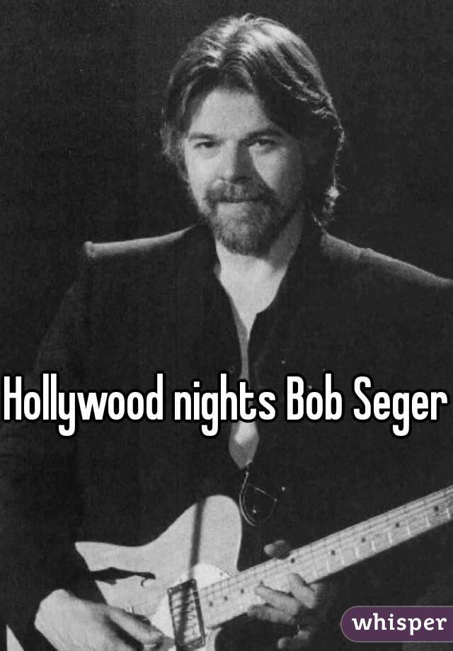 Hollywood nights Bob Seger 
