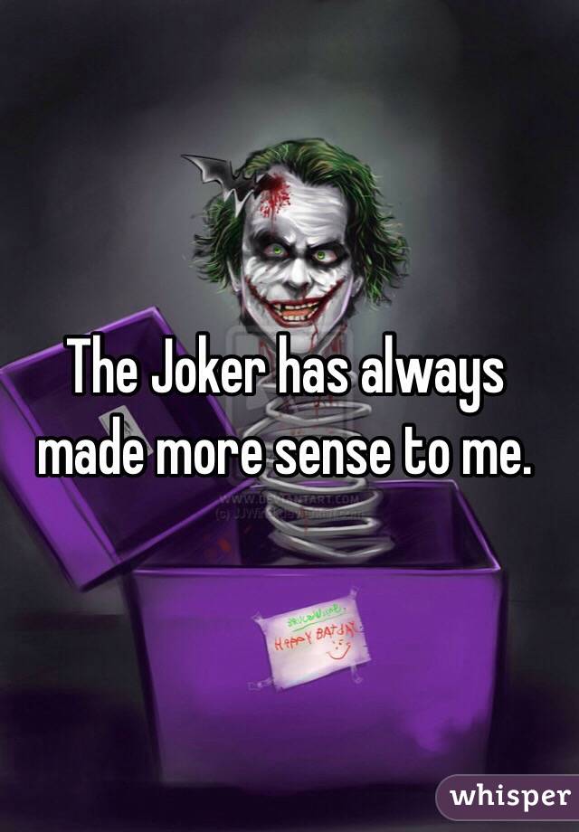 The Joker has always made more sense to me.