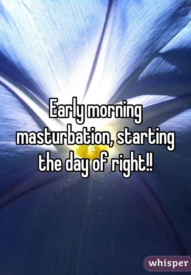 Early morning masturbation, starting the day of right!! 
