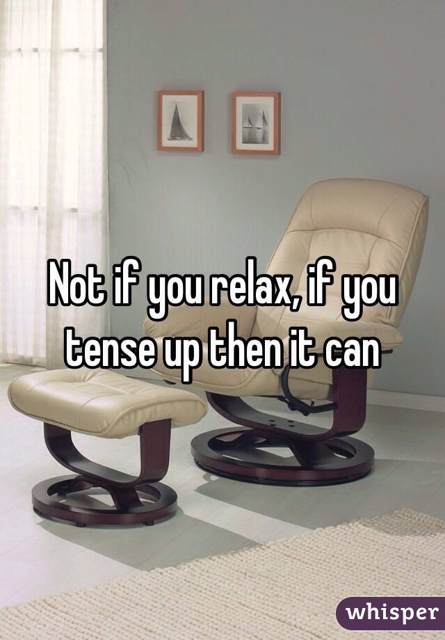 Not if you relax, if you tense up then it can 