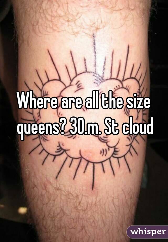 Where are all the size queens? 30.m. St cloud