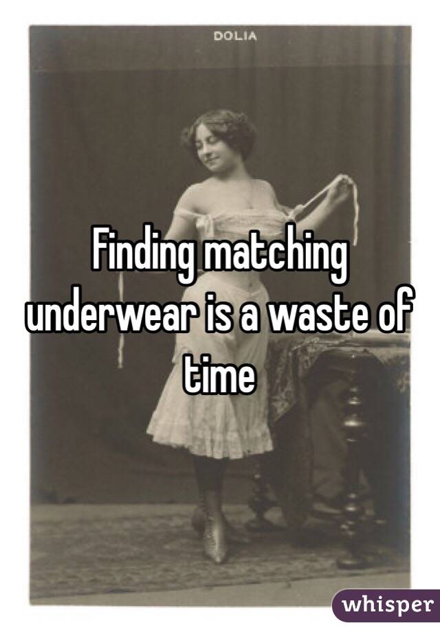 Finding matching underwear is a waste of time 