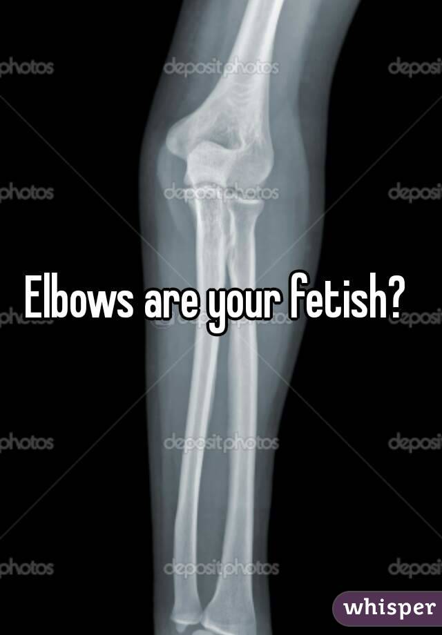 Elbows are your fetish? 