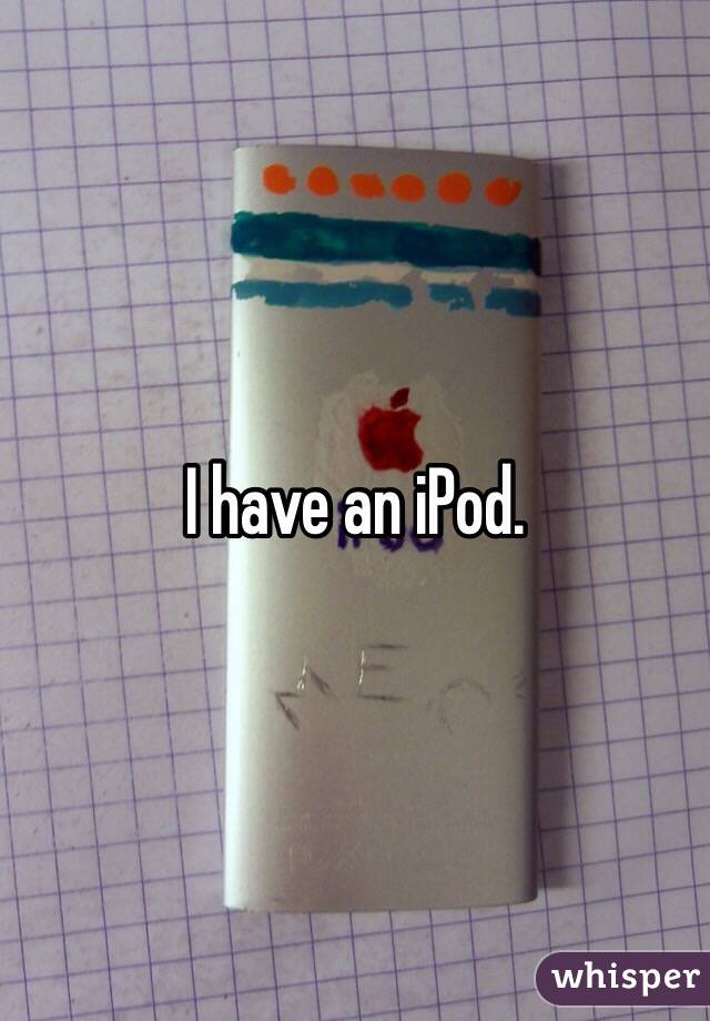 I have an iPod.