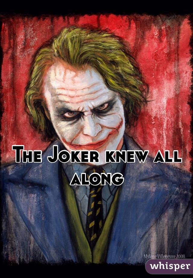 The Joker knew all along