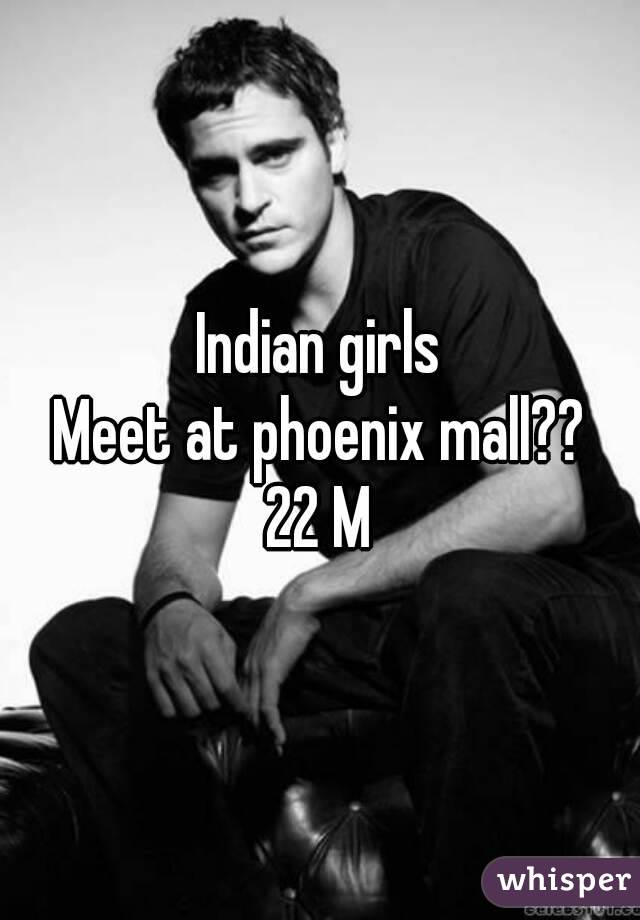 Indian girls
Meet at phoenix mall??
22 M