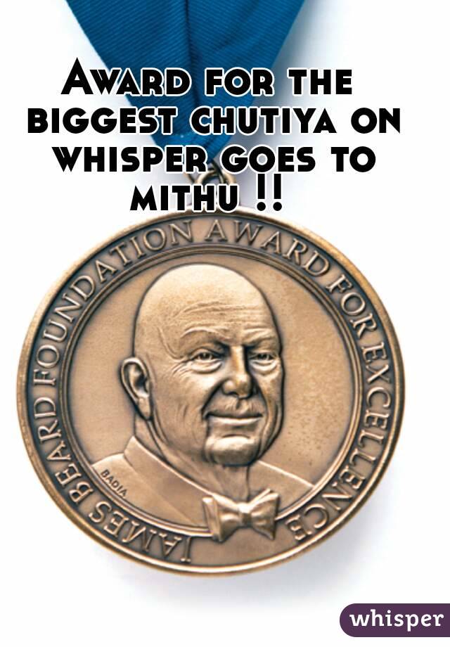Award for the biggest chutiya on whisper goes to mithu !! 