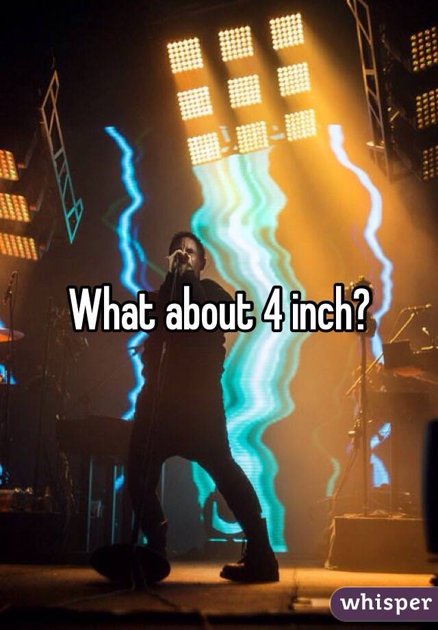 What about 4 inch?