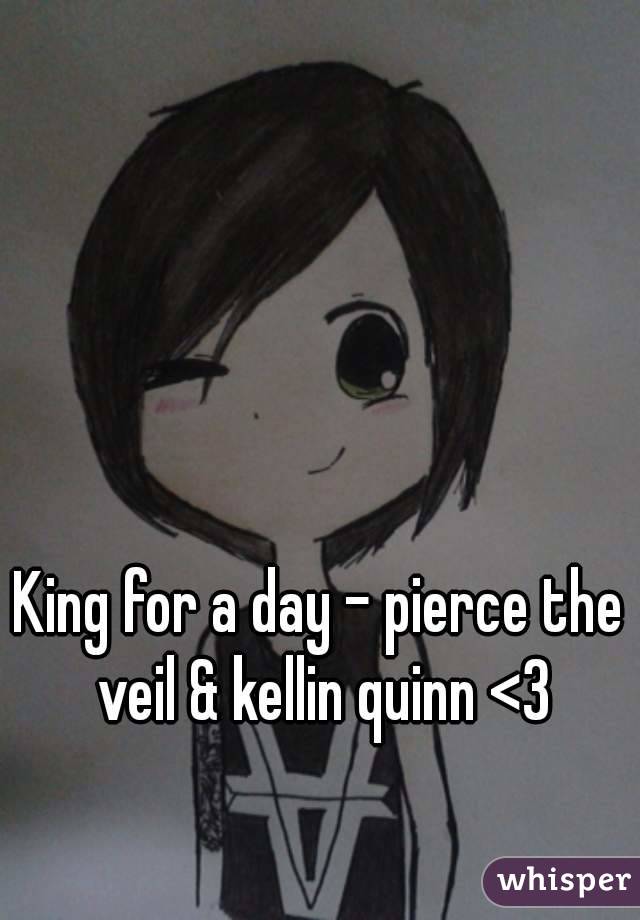 King for a day - pierce the veil & kellin quinn <3