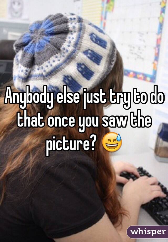 Anybody else just try to do that once you saw the picture? 😅